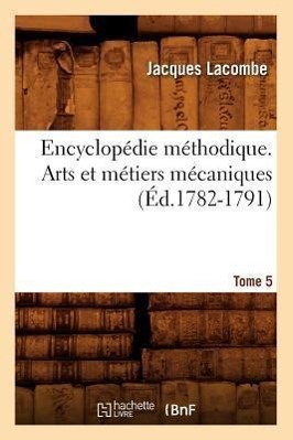 Bild des Verkufers fr Encyclopedie Methodique. Arts Et Metiers Mecaniques. Tome 5 (Ed.1782-1791) zum Verkauf von moluna