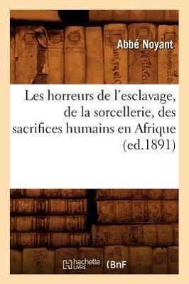 Image du vendeur pour Les Horreurs de l\ Esclavage, de la Sorcellerie, Des Sacrifices Humains En Afrique (Ed.1891) mis en vente par moluna