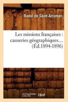 Bild des Verkufers fr Les Missions Francaises: Causeries Geographiques (Ed.1894-1896) zum Verkauf von moluna