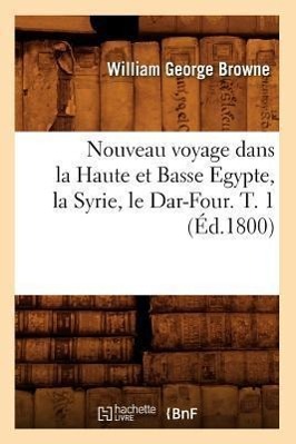 Bild des Verkufers fr Nouveau Voyage Dans La Haute Et Basse Egypte, La Syrie, Le Dar-Four. T. 1 (Ed.1800) zum Verkauf von moluna