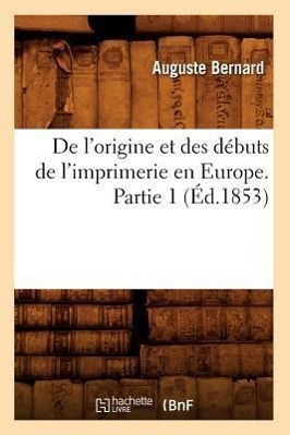 Bild des Verkufers fr de l\ Origine Et Des Debuts de l\ Imprimerie En Europe. Partie 1 (Ed.1853) zum Verkauf von moluna