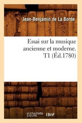 Bild des Verkufers fr Essai Sur La Musique Ancienne Et Moderne. T1 (Ed.1780) zum Verkauf von moluna