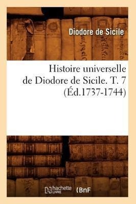 Bild des Verkufers fr Histoire Universelle de Diodore de Sicile. T. 7 (Ed.1737-1744) zum Verkauf von moluna
