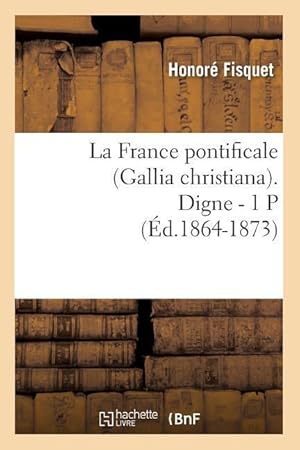 Bild des Verkufers fr La France Pontificale (Gallia Christiana). Digne - 1 P (Ed.1864-1873) zum Verkauf von moluna