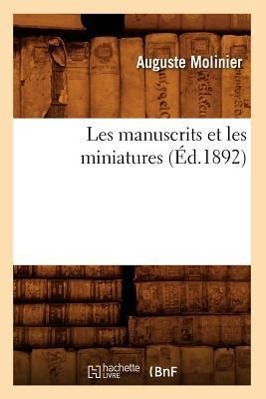 Bild des Verkufers fr Les Manuscrits Et Les Miniatures (Ed.1892) zum Verkauf von moluna