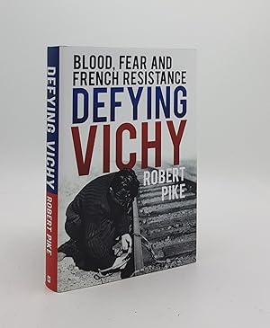DEFYING VICHY Blood Fear and French Resistance