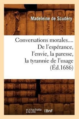 Bild des Verkufers fr Conversations Morales. de l\ Esperance, l\ Envie, La Paresse, La Tyrannie de l\ Usage (Ed.1686) zum Verkauf von moluna