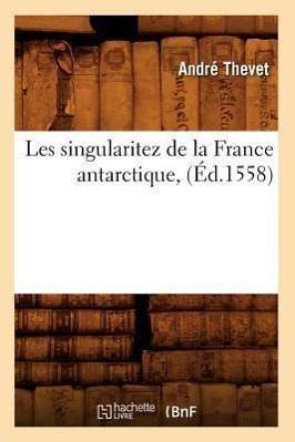 Bild des Verkufers fr Les Singularitez de la France Antarctique, (Ed.1558) zum Verkauf von moluna