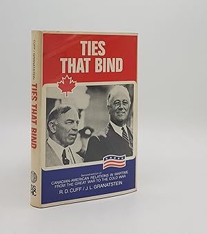 TIES THAT BIND Canadian-American Relations in Wartime From the Great War to the Cold War