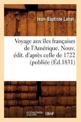 Bild des Verkufers fr Voyage Aux Iles Francaises de l\ Amerique. Nouv. Edit. d\ Apres Celle de 1722 (Publiee (Ed.1831) zum Verkauf von moluna