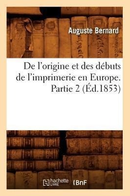 Bild des Verkufers fr de l\ Origine Et Des Debuts de l\ Imprimerie En Europe. Partie 2 (Ed.1853) zum Verkauf von moluna