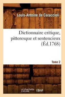 Bild des Verkufers fr Dictionnaire Critique, Pittoresque Et Sentencieux. Tome 2 (Ed.1768) zum Verkauf von moluna