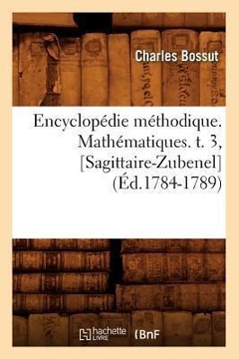 Imagen del vendedor de Encyclopedie Methodique. Mathematiques. T. 3, [Sagittaire-Zubenel] (Ed.1784-1789) a la venta por moluna