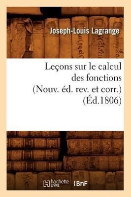 Bild des Verkufers fr Lecons Sur Le Calcul Des Fonctions (Nouv. Ed. Rev. Et Corr.) (Ed.1806) zum Verkauf von moluna