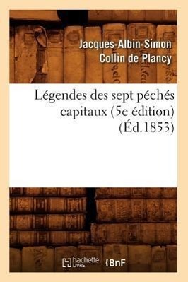 Bild des Verkufers fr Legendes Des Sept Peches Capitaux (5e Edition) (Ed.1853) zum Verkauf von moluna