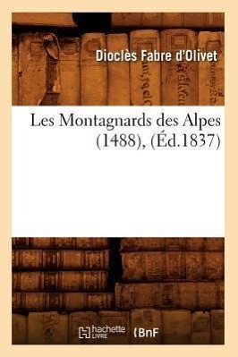 Bild des Verkufers fr Les Montagnards Des Alpes (1488), (Ed.1837) zum Verkauf von moluna