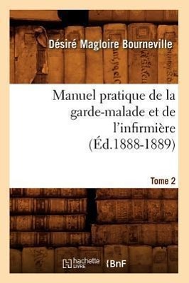 Bild des Verkufers fr Manuel Pratique de la Garde-Malade Et de l\ Infirmiere. Tome 2 (Ed.1888-1889) zum Verkauf von moluna