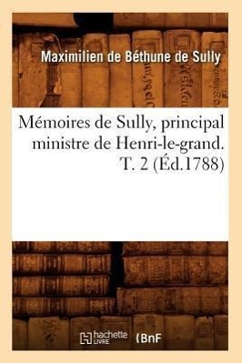 Seller image for Memoires de Sully, Principal Ministre de Henri-Le-Grand. T. 2 (Ed.1788) for sale by moluna