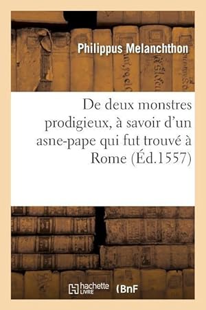 Bild des Verkufers fr de Deux Monstres Prodigieux, A Savoir d\ Un Asne-Pape Qui Fut Trouve A Rome (Ed.1557) zum Verkauf von moluna