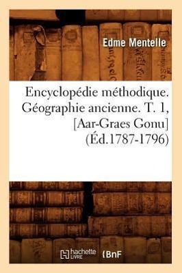 Bild des Verkufers fr Encyclopedie Methodique. Geographie Ancienne. T. 1, [Aar-Graes Gonu] (Ed.1787-1796) zum Verkauf von moluna