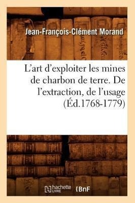 Seller image for L\ Art d\ Exploiter Les Mines de Charbon de Terre. de l\ Extraction, de l\ Usage (Ed.1768-1779) for sale by moluna