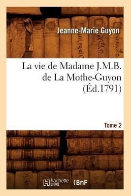 Bild des Verkufers fr La Vie de Madame J.M.B. de la Mothe-Guyon. Tome 2 (Ed.1791) zum Verkauf von moluna