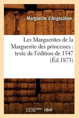 Bild des Verkufers fr Les Marguerites de la Marguerite Des Princesses: Texte de l\ Edition de 1547 (Ed.1873) zum Verkauf von moluna
