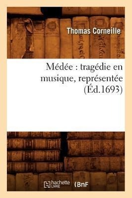 Bild des Verkufers fr Medee: Tragedie En Musique, Representee (Ed.1693) zum Verkauf von moluna