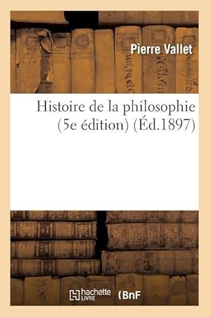 Bild des Verkufers fr Histoire de la Philosophie (5e Edition) (Ed.1897) zum Verkauf von moluna