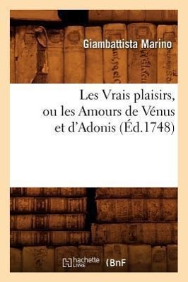 Bild des Verkufers fr Les Vrais Plaisirs, Ou Les Amours de Venus Et d\ Adonis (Ed.1748) zum Verkauf von moluna