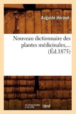 Bild des Verkufers fr Nouveau Dictionnaire Des Plantes Medicinales (Ed.1875) zum Verkauf von moluna