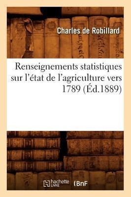 Bild des Verkufers fr Renseignements Statistiques Sur l\ Etat de l\ Agriculture Vers 1789 (Ed.1889) zum Verkauf von moluna
