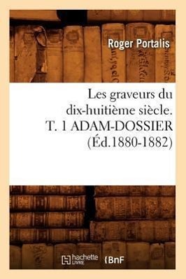 Bild des Verkufers fr Les Graveurs Du Dix-Huitieme Siecle. T. 1 Adam-Dossier (Ed.1880-1882) zum Verkauf von moluna