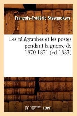 Bild des Verkufers fr Les Telegraphes Et Les Postes Pendant La Guerre de 1870-1871 (Ed.1883) zum Verkauf von moluna