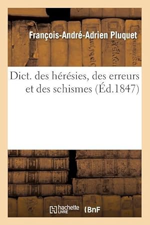 Bild des Verkufers fr Dict. Des Heresies, Des Erreurs Et Des Schismes (Ed.1847) zum Verkauf von moluna