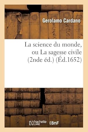Bild des Verkufers fr La Science Du Monde, Ou La Sagesse Civile (2nde Ed.) (Ed.1652) zum Verkauf von moluna