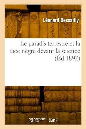 Image du vendeur pour Le Paradis Terrestre Et La Race Negre Devant La Science (Ed.1892) mis en vente par moluna