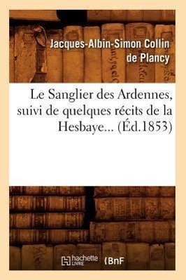 Bild des Verkufers fr Le Sanglier Des Ardennes, Suivi de Quelques Recits de la Hesbaye (Ed.1853) zum Verkauf von moluna