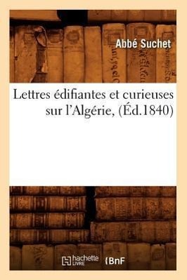 Bild des Verkufers fr Lettres Edifiantes Et Curieuses Sur l\ Algerie, (Ed.1840) zum Verkauf von moluna