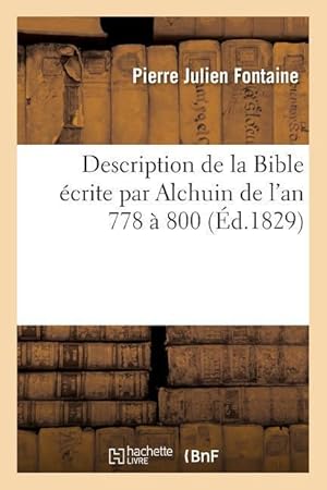 Bild des Verkufers fr Description de la Bible Ecrite Par Alchuin de l\ An 778 A 800, Et Offerte Par Lui A Charlemagne zum Verkauf von moluna