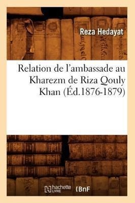 Bild des Verkufers fr Relation de l\ Ambassade Au Kharezm de Riza Qouly Khan (Ed.1876-1879) zum Verkauf von moluna