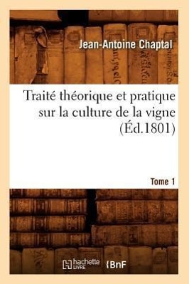 Bild des Verkufers fr Traite Theorique Et Pratique Sur La Culture de la Vigne. Tome 1 (Ed.1801) zum Verkauf von moluna