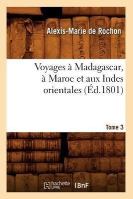 Bild des Verkufers fr Voyages A Madagascar, A Maroc Et Aux Indes Orientales. Tome 3 (Ed.1801) zum Verkauf von moluna