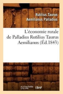 Bild des Verkufers fr L\ Economie Rurale de Palladius Rutilius Taurus Aemilianus (Ed.1843) zum Verkauf von moluna