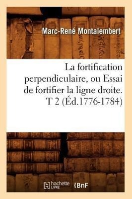 Bild des Verkufers fr La Fortification Perpendiculaire, Ou Essai de Fortifier La Ligne Droite. T 2 (Ed.1776-1784) zum Verkauf von moluna