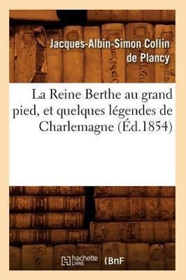 Bild des Verkufers fr La Reine Berthe Au Grand Pied, Et Quelques Legendes de Charlemagne, (Ed.1854) zum Verkauf von moluna