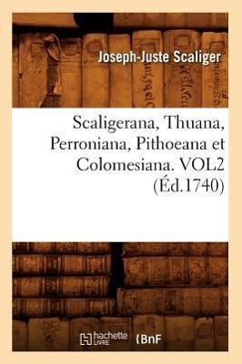 Bild des Verkufers fr Scaligerana, Thuana, Perroniana, Pithoeana Et Colomesiana. Vol2 (Ed.1740) zum Verkauf von moluna