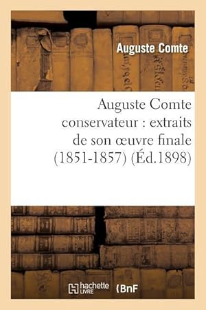 Immagine del venditore per Auguste Comte Conservateur: Extraits de Son Oeuvre Finale (1851-1857) venduto da moluna