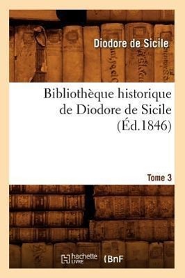Bild des Verkufers fr Bibliotheque Historique de Diodore de Sicile. Tome 3 (Ed.1846) zum Verkauf von moluna