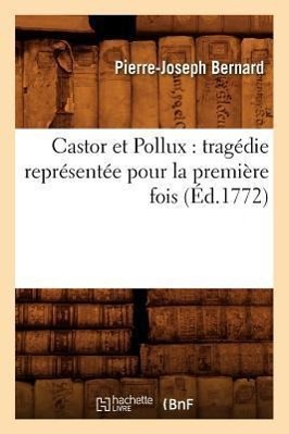 Bild des Verkufers fr Castor Et Pollux: Tragedie Representee Pour La Premiere Fois (Ed.1772) zum Verkauf von moluna